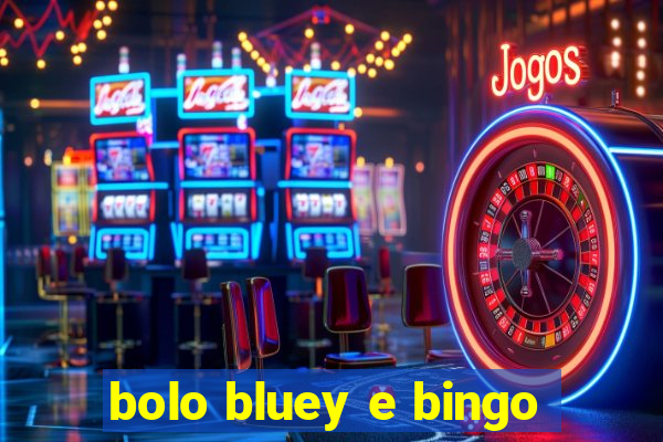 bolo bluey e bingo