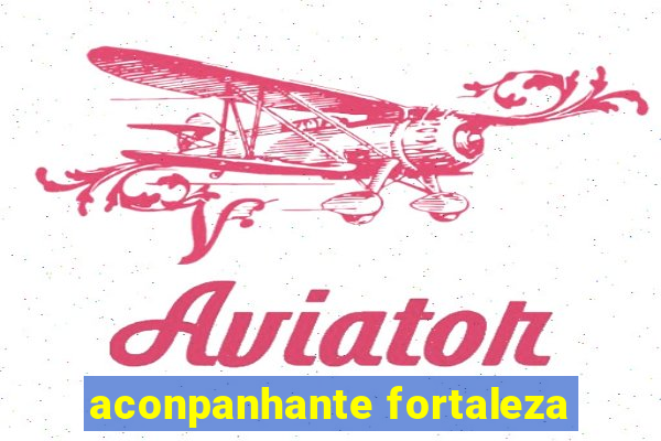 aconpanhante fortaleza