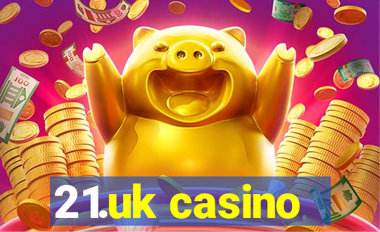 21.uk casino