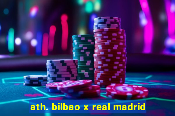 ath. bilbao x real madrid