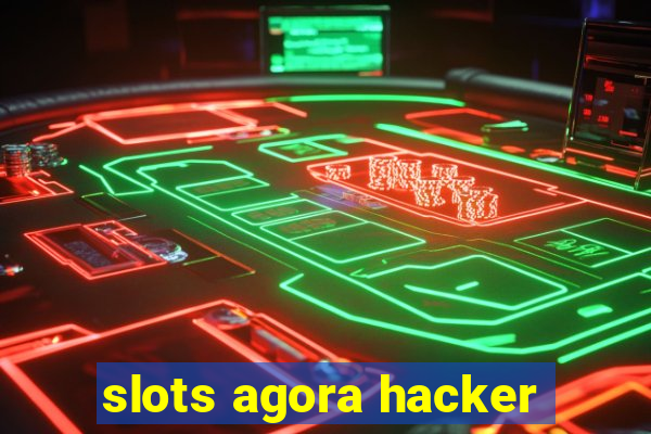 slots agora hacker