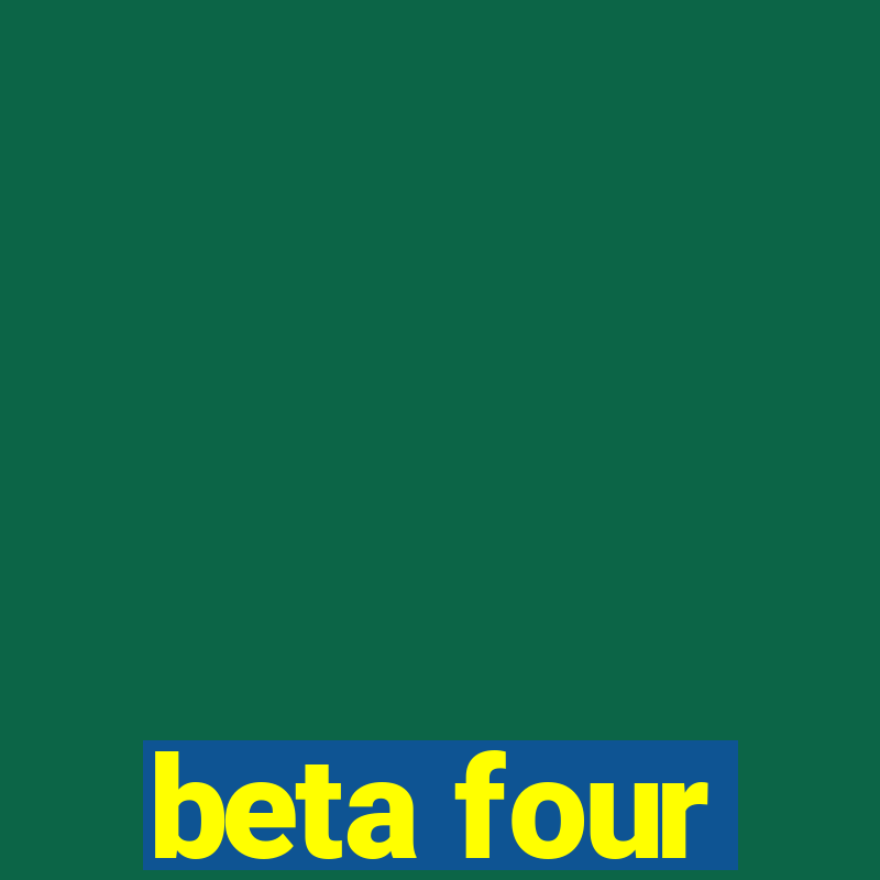 beta four