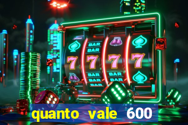 quanto vale 600 mil cruzeiros em reais