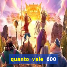 quanto vale 600 mil cruzeiros em reais