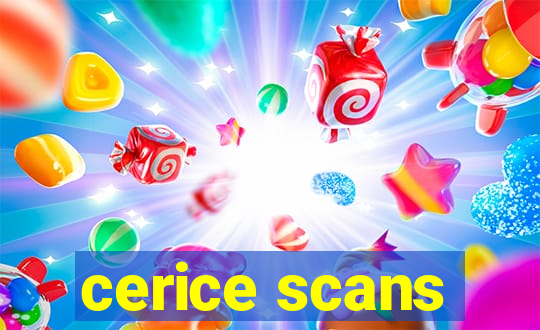 cerice scans