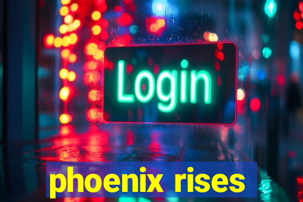 phoenix rises