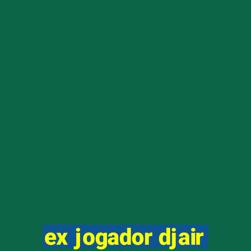 ex jogador djair