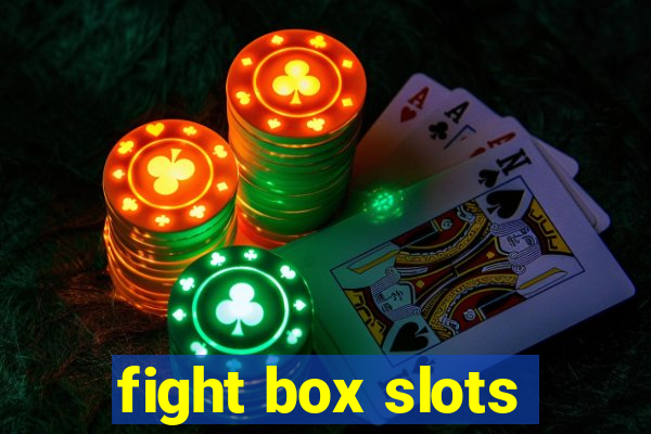 fight box slots