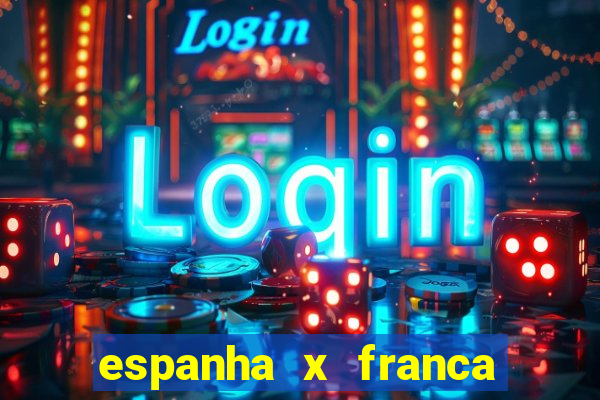 espanha x franca aonde assistir