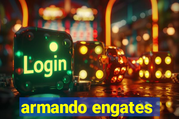 armando engates