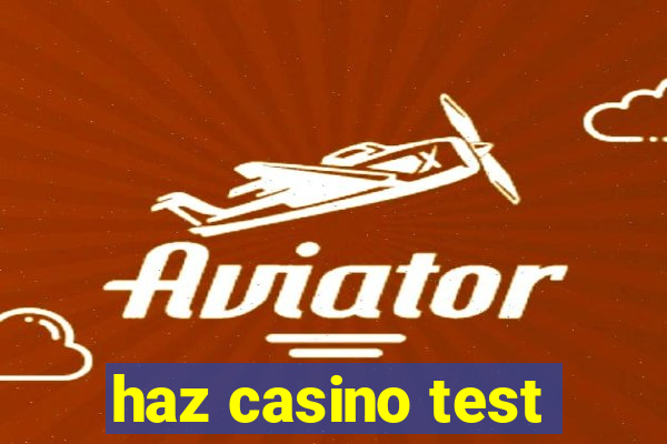 haz casino test