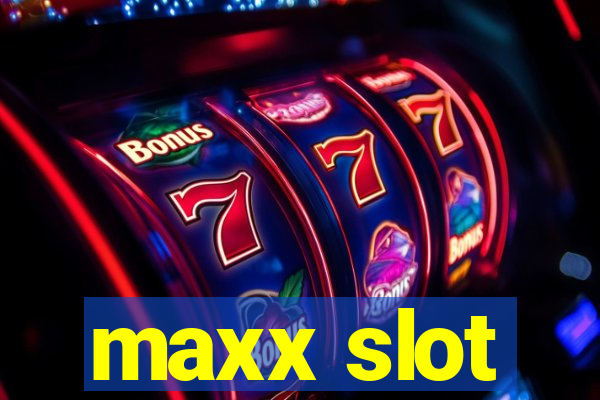 maxx slot