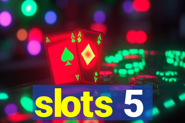 slots 5