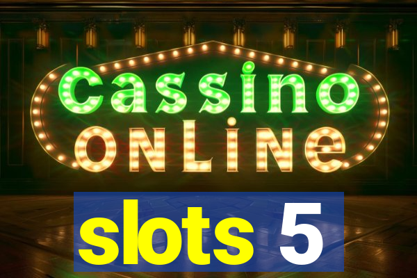 slots 5