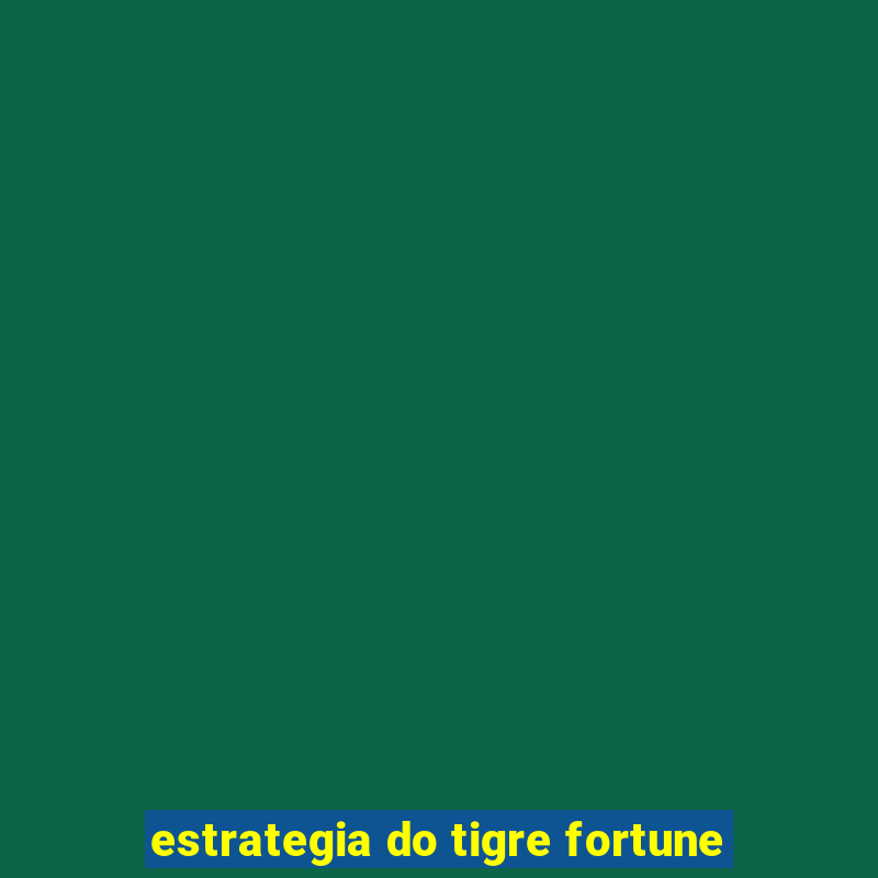 estrategia do tigre fortune