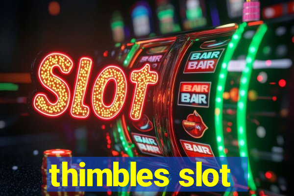 thimbles slot