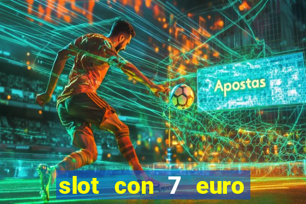 slot con 7 euro senza deposito