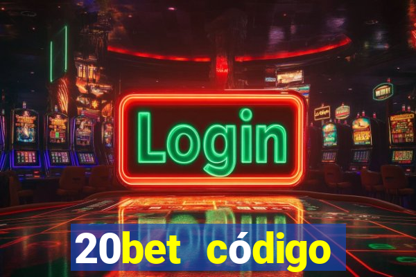 20bet código bônus 5 reais