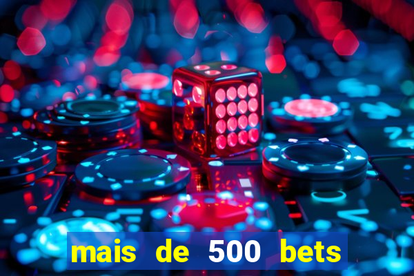 mais de 500 bets vai sair do ar