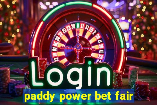 paddy power bet fair