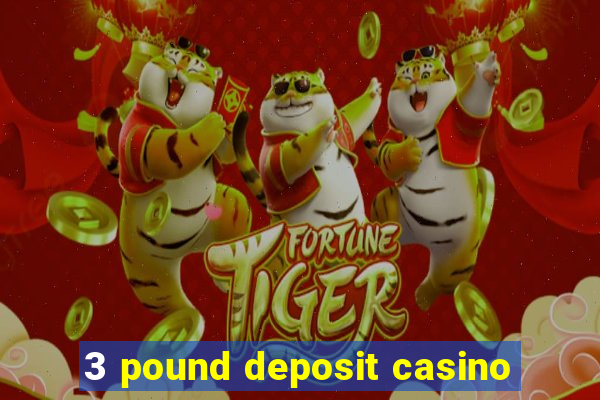 3 pound deposit casino