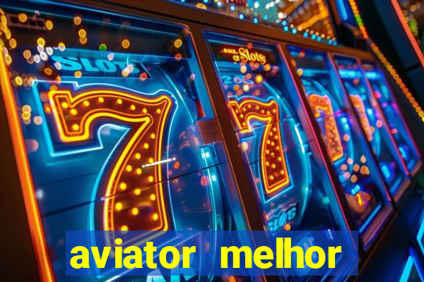 aviator melhor horario para jogar