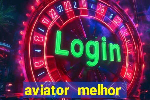 aviator melhor horario para jogar