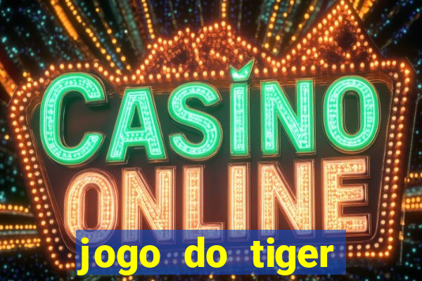 jogo do tiger gratis sem deposito