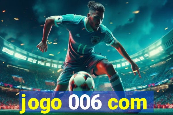 jogo 006 com