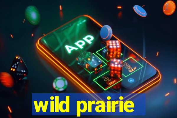 wild prairie