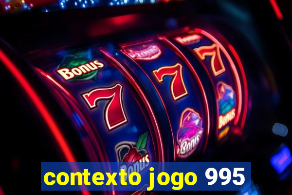 contexto jogo 995