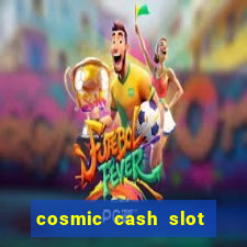 cosmic cash slot free play