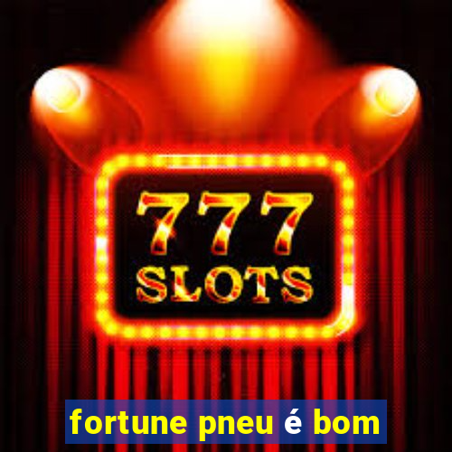 fortune pneu é bom