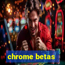 chrome betas