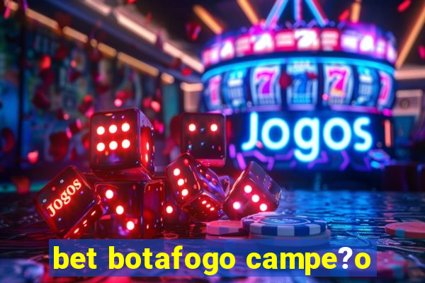 bet botafogo campe?o