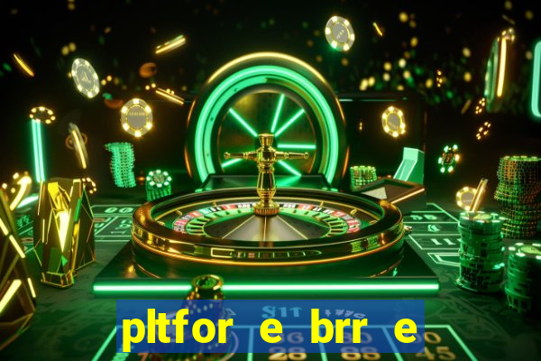 pltfor e brr e que 2024