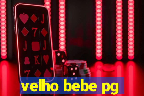 velho bebe pg