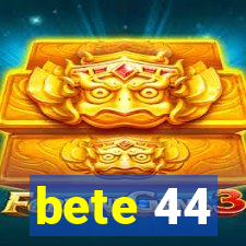 bete 44