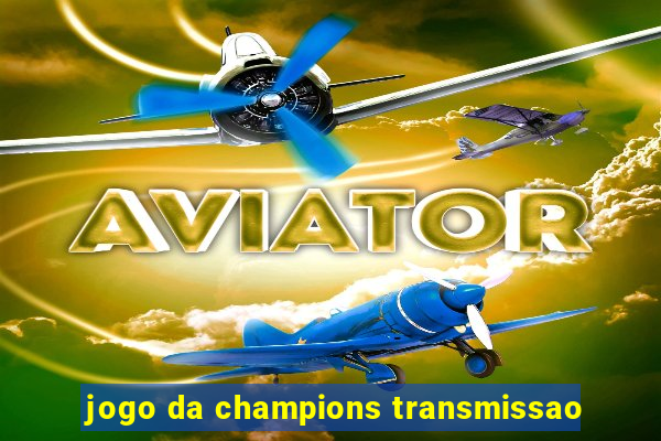 jogo da champions transmissao