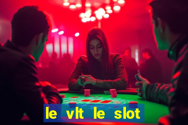 le vlt le slot machine piu evolute