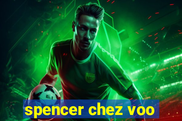 spencer chez voo