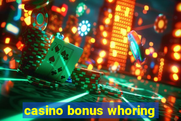 casino bonus whoring