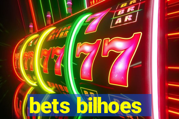 bets bilhoes