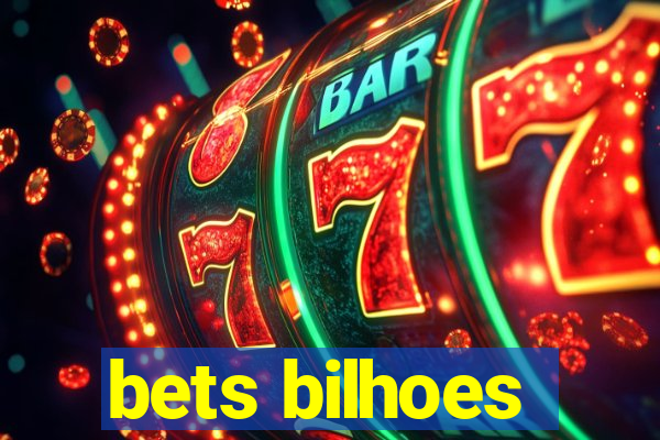 bets bilhoes