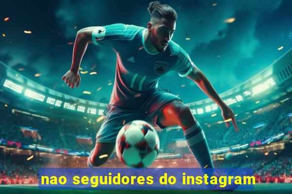 nao seguidores do instagram