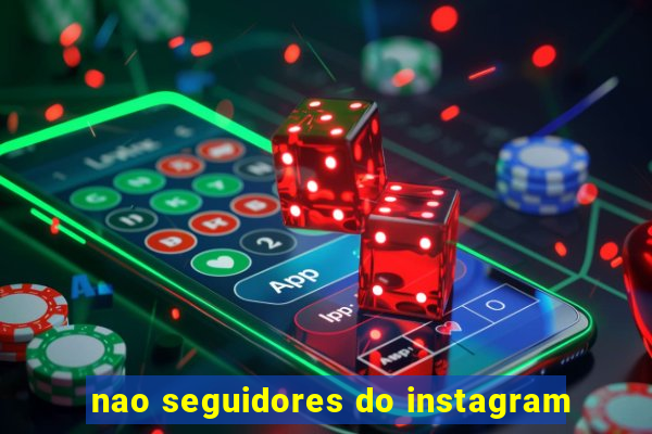 nao seguidores do instagram