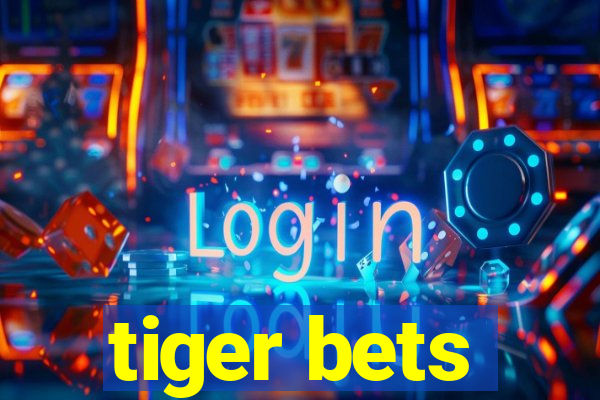 tiger bets