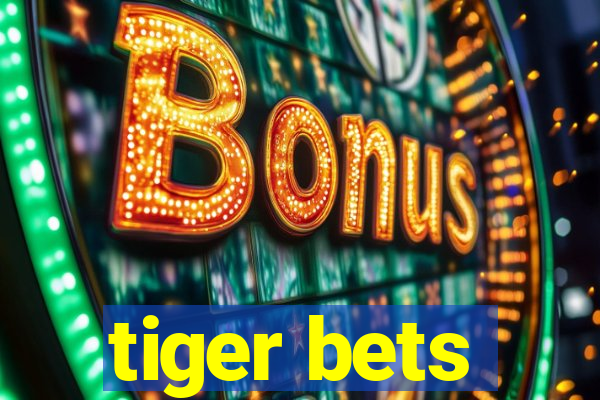 tiger bets