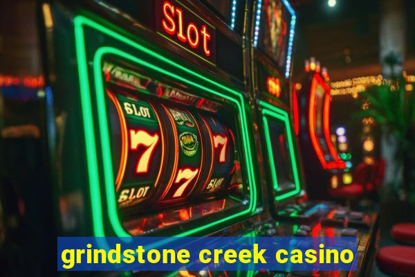 grindstone creek casino