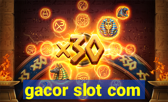 gacor slot com